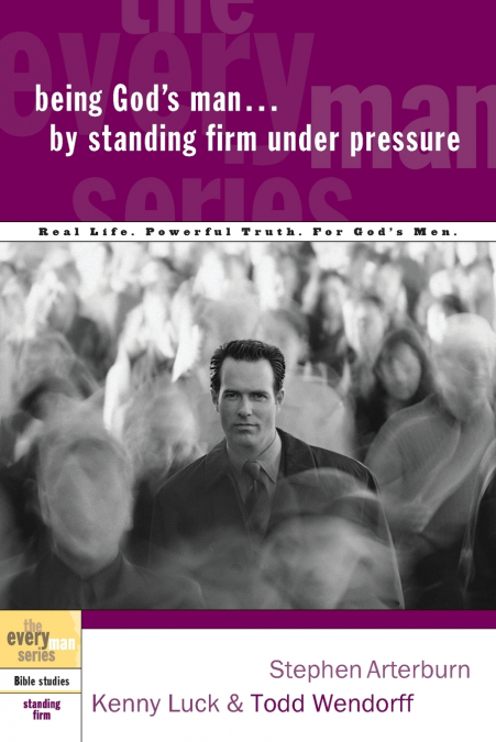Being God’s Man by Standing Firm Under Pressure