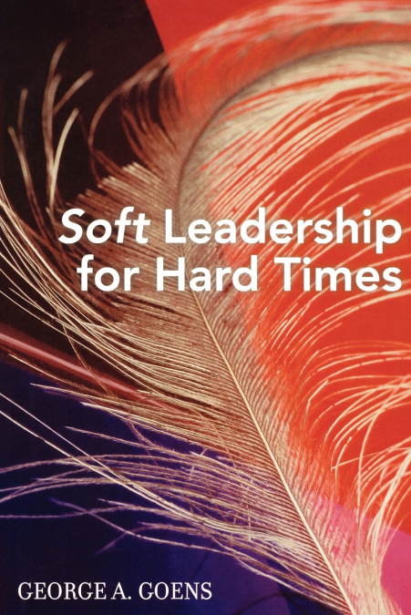 Soft Leadership for Hard Times