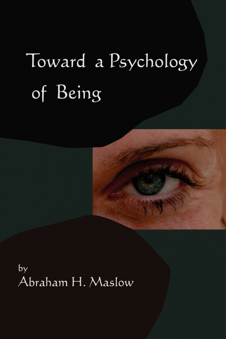 Toward A Psychology of Being-Reprint of 1962 Edition First Edition