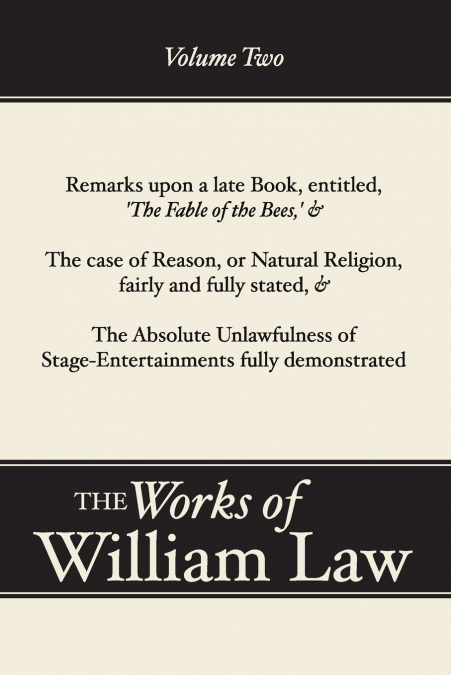 Remarks upon ’The Fable of the Bees’; The Case of Reason; The Absolute Unlawfulness of the Stage-Entertainment, Volume 2