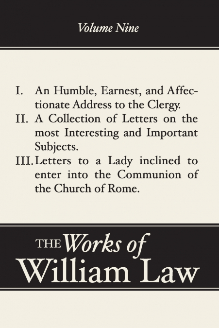 An Humble, Earnest, and Affectionate Address to the Clergy; A Collection of Letters; Letters to a Lady inclined to enter the Romish Communion, Volume 9