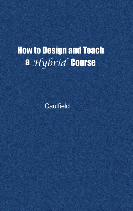 How to Design and Teach a Hybrid Course