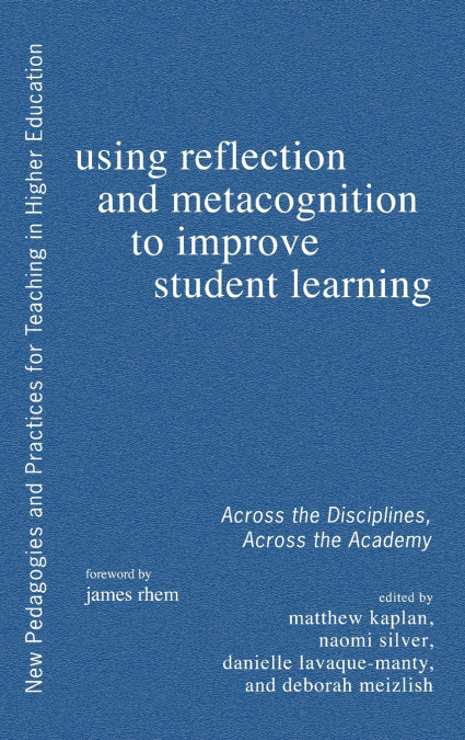 Using Reflection and Metacognition to Improve Student Learning