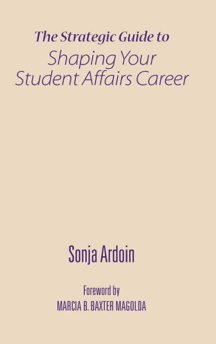 The Strategic Guide to Shaping Your Student Affairs Career