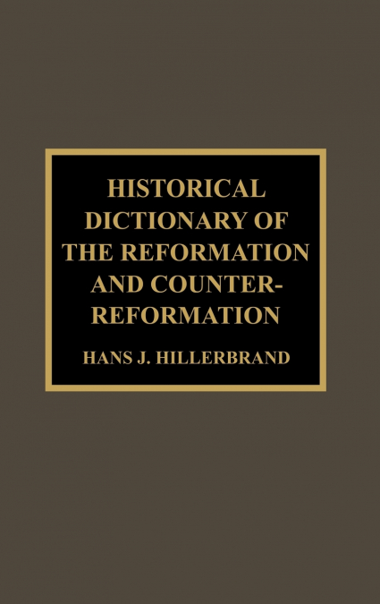Historical Dictionary of the Reformation and Counter-Reformation