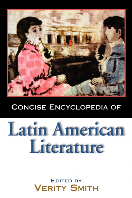 Concise Encyclopedia of Latin American Literature