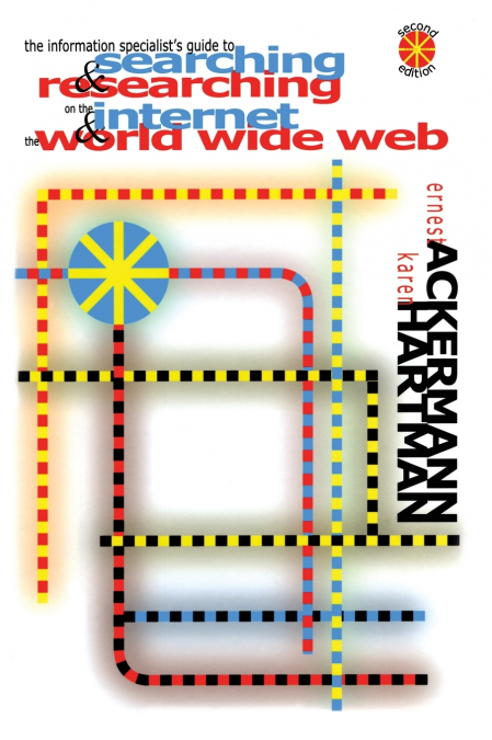 The Information Specialist’s Guide to Searching and Researching on the Internet and the World Wide Web
