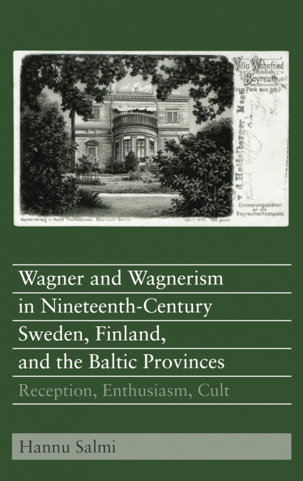 Wagner and Wagnerism in Nineteenth-Century Sweden, Finland, and the Baltic Provinces