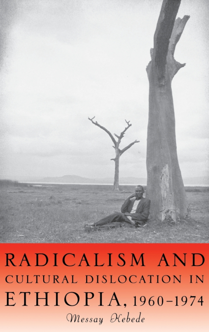 Radicalism and Cultural Dislocation in Ethiopia, 1960-1974