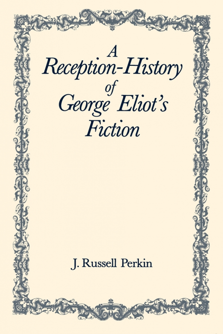 A Reception-History of George Eliot’s Fiction