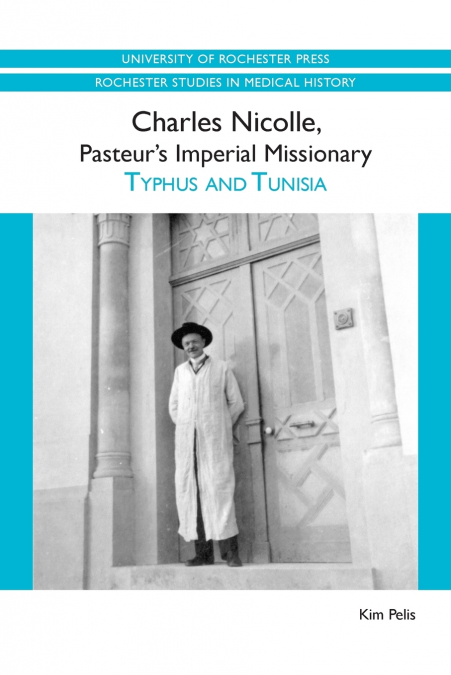 Charles Nicolle, Pasteur’s Imperial Missionary