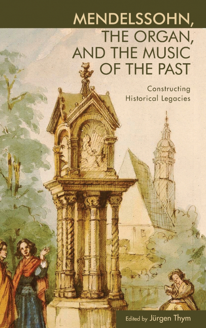 Mendelssohn, the Organ, and the Music of the Past