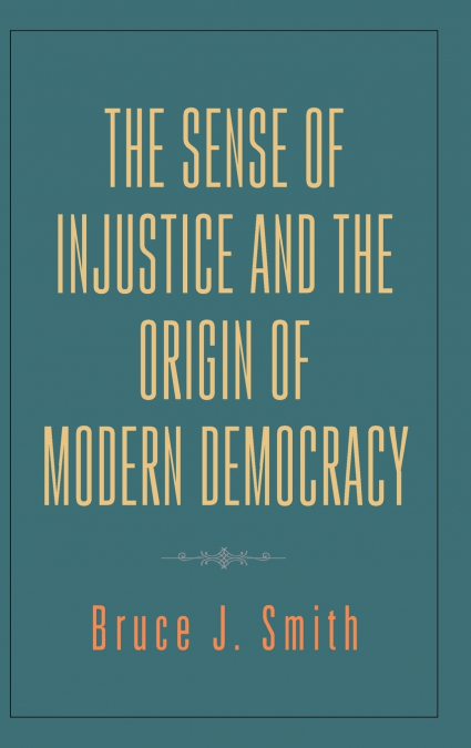 Sense of Injustice and the Origin of Modern Democracy