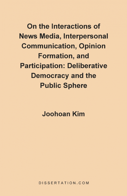 On the Interactions of News Media, Interpersonal Communication, Opinion Formation, and Participation