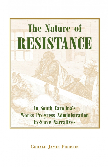 The Nature of Resistance in South Carolina’s Works Progress Administration Ex-Slave Narratives