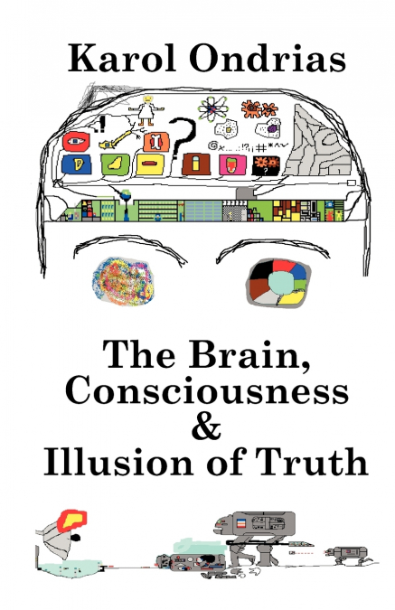 The Brain, Consciousness & Illusion of Truth