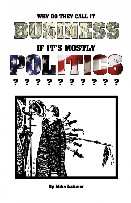 Why Do They Call It Business If It’s Mostly Politics?