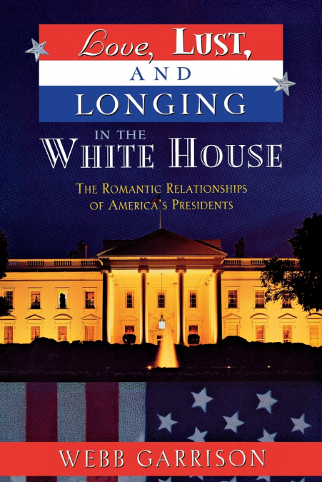 Love, Lust, and Longing in the White House