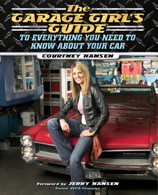 The Garage Girl’s Guide to Everything You Need to Know About Your Car