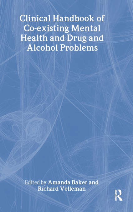 Clinical Handbook of Co-existing Mental Health and Drug and Alcohol Problems