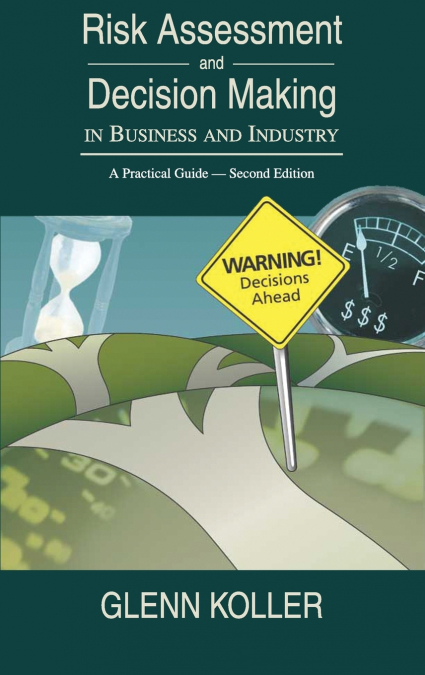 Risk Assessment and Decision Making in Business and Industry