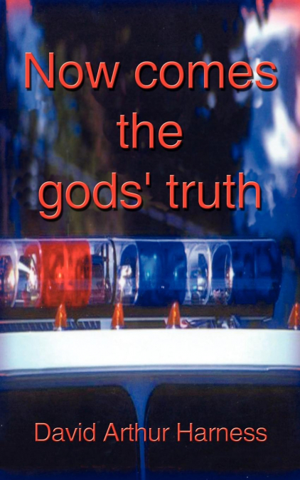 Now Comes the Gods’ Truth