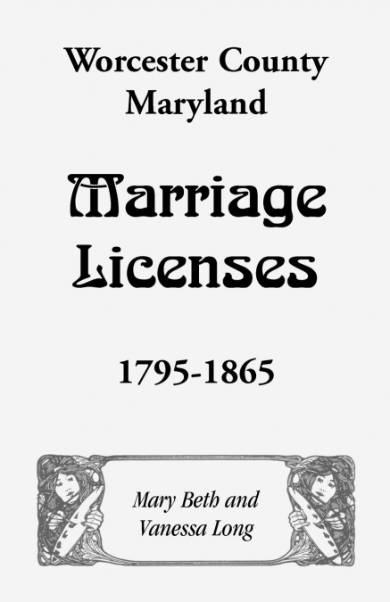 Worcester County, Maryland Marriage Licenses, 1795-1865