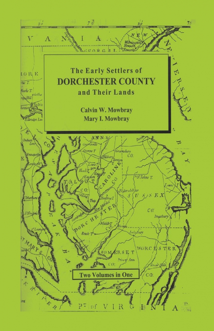 Early Settlers of Dorchester County and Their Lands
