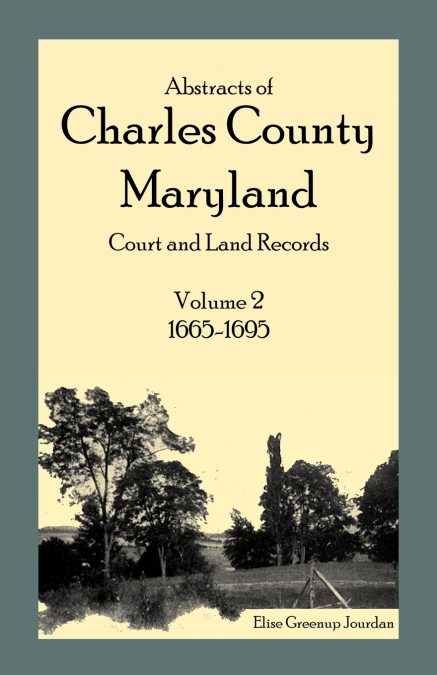 Abstracts of Charles County, Maryland Court and Land Records, Volume 2