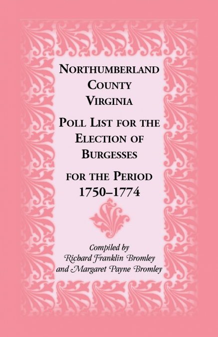 Northumberland County, Virginia Poll List for the Election of Burgesses for the Period 1750-1774