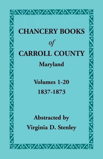 Chancery Books of Carroll County, Maryland, Volumes 1-20, 1837-1873