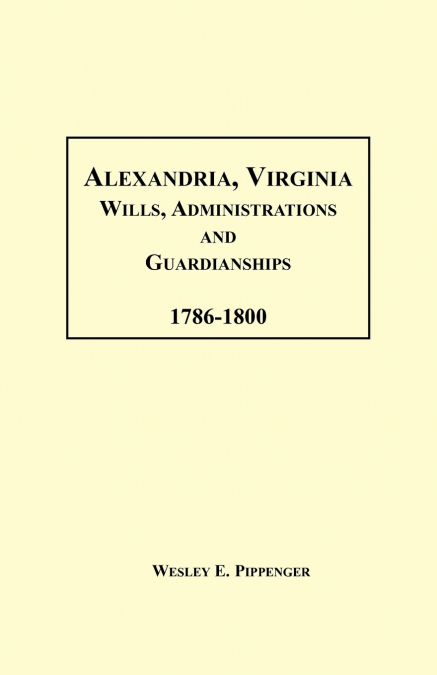 Alexandria, Virginia Wills, Administrations and Guardianships, 1786-1800