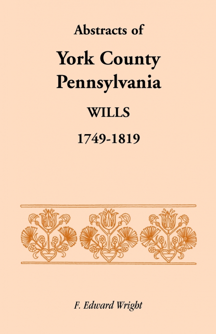 Abstracts of York County, Pennsylvania Wills, 1749-1819