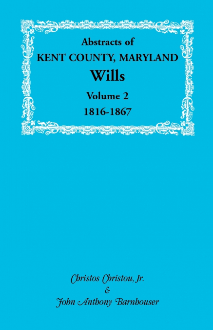 Abstracts of Kent County, Maryland Wills. Volume 2