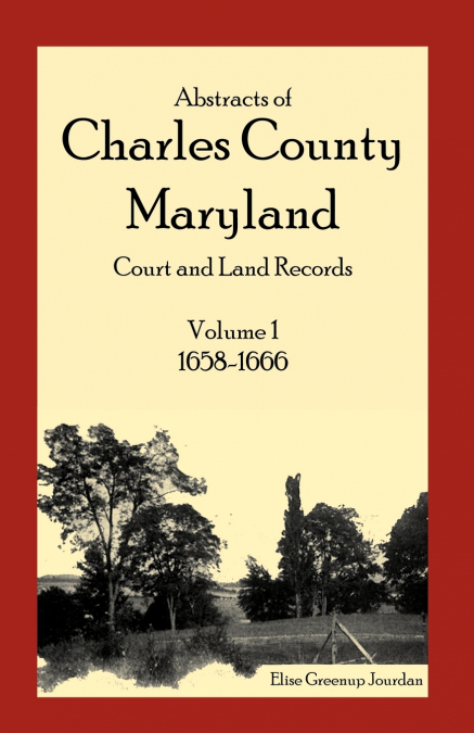 Abstracts of Charles County, Maryland Court and Land Records, Volume 1