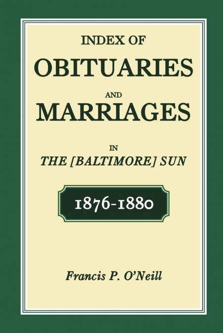 Index of Obituaries and Marriages in The [Baltimore] Sun, 1876-1880