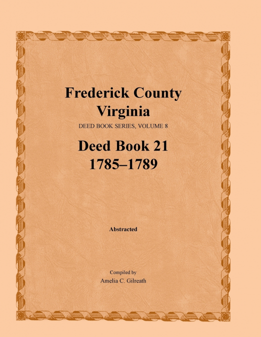 Frederick County, Virginia Deed Book Series, Volume 8, Deed Book 21 1785-1789