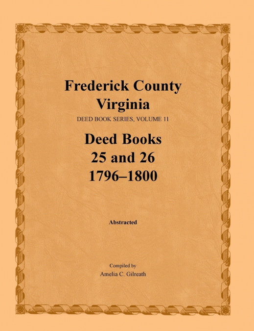 Frederick County, Virginia Deed Book Series, Volume 11, Deed Books 25 and 26  1796-1800