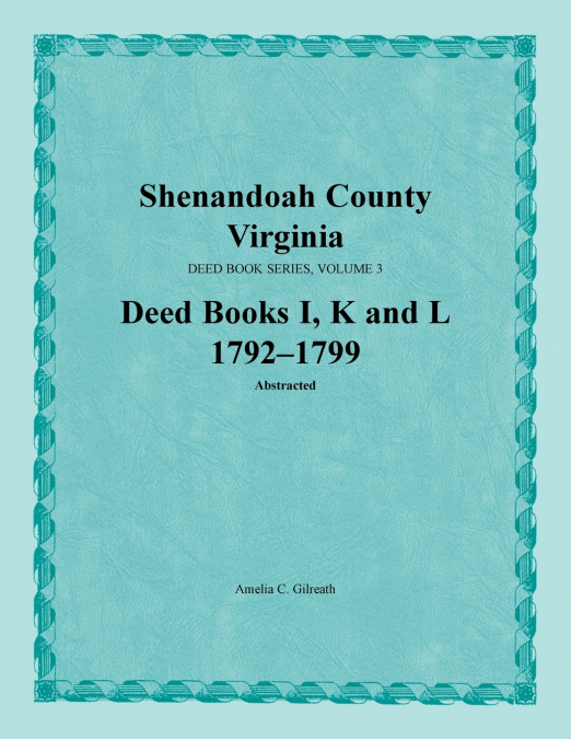 Shenandoah County, Virginia, Deed Book Series, Volume 3, Deed Books I, K, L 1792-1799