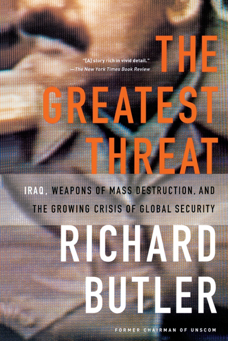 The Greatest Threat Iraq, Weapons of Mass Destruction, and the Crisis of Global Security