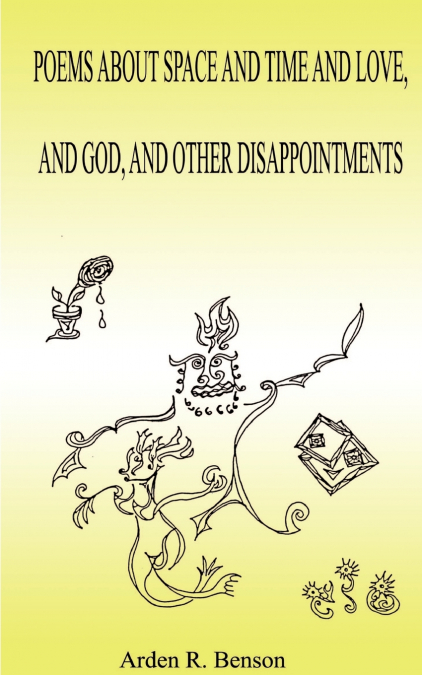 Poems about Space and Time and Love, and God, and Other Disappointments