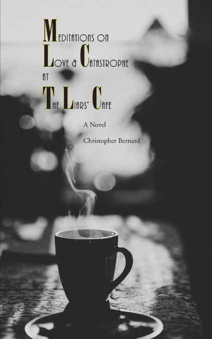 Meditations On Love & Catastrophe at the Liars’ Cafe