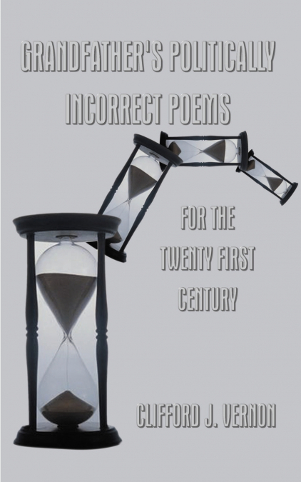 Grandfather’s Politically Incorrect Poems for the Twenty First Century