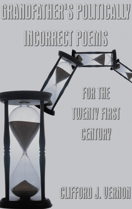 Grandfather’s Politically Incorrect Poems for the Twenty First Century