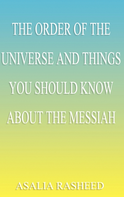 The Order of the Universe and Things You Should Know about the Messiah.