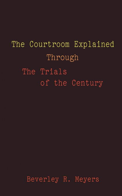 The Courtroom Explained Through the Trials of the Century
