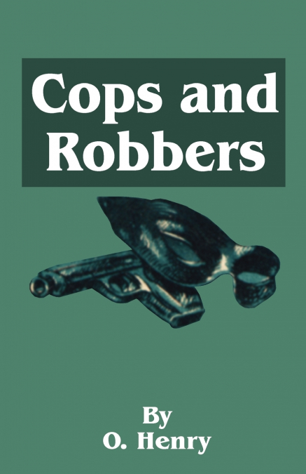 O. Henry’s Cops and Robbers