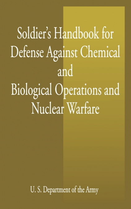 Soldier’s Handbook for Defense Against Chemical and Biological Operations and Nuclear Warfare