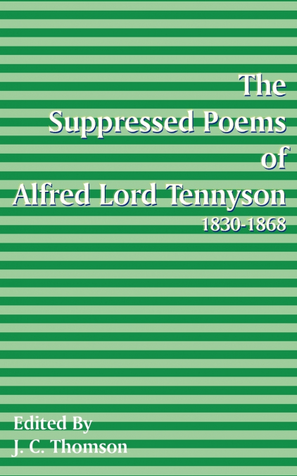 Suppressed Poems of Alfred Lord Tennyson 1830 -1868