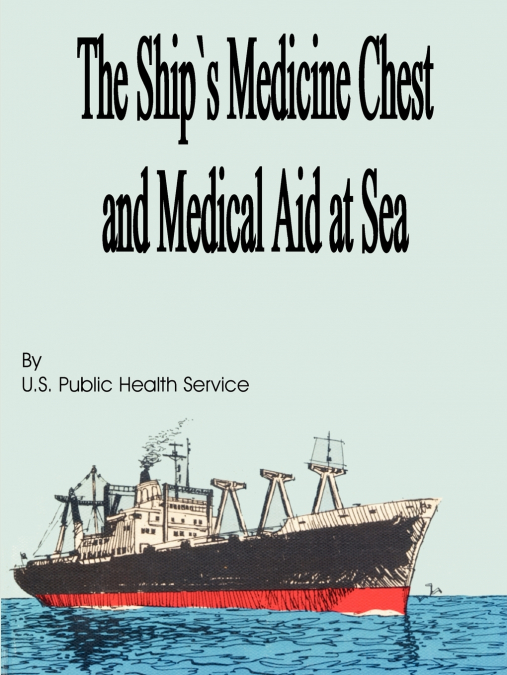 The Ship’s Medicine Chest and Medical Aid at Sea